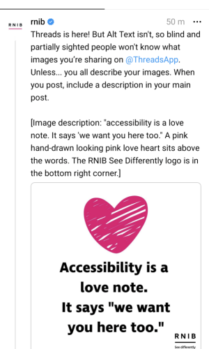 RNIB threads post Screenshot of RNIB Threads post. Accessibility is a love note. It says 'we want you here too.